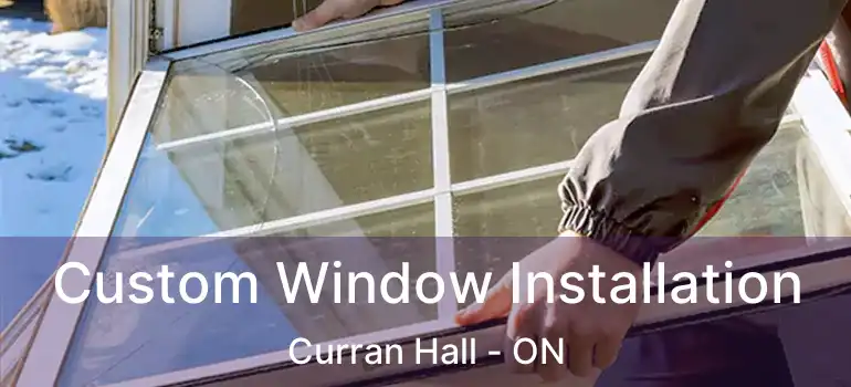  Custom Window Installation Curran Hall - ON