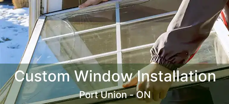  Custom Window Installation Port Union - ON