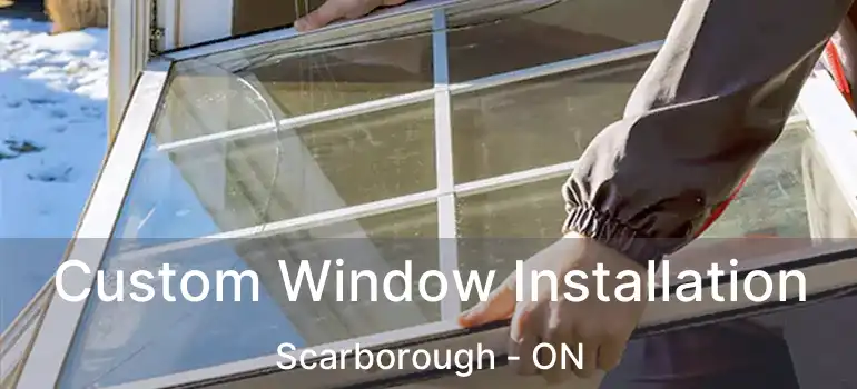  Custom Window Installation Scarborough - ON