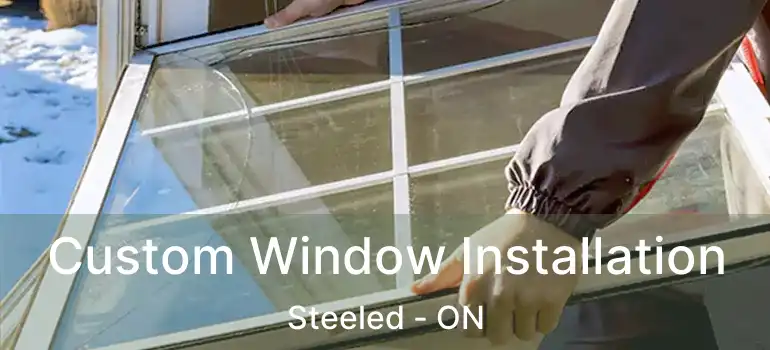  Custom Window Installation Steeled - ON