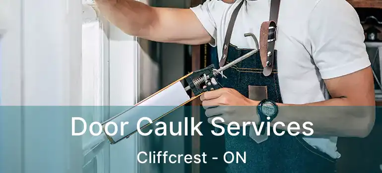 Door Caulk Services Cliffcrest - ON