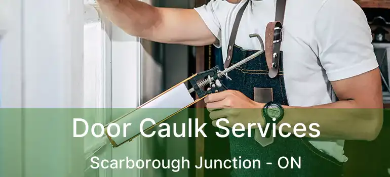  Door Caulk Services Scarborough Junction - ON