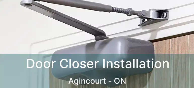  Door Closer Installation Agincourt - ON