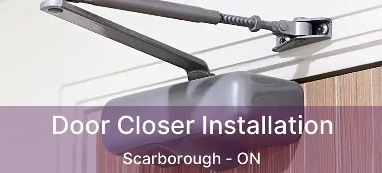  Door Closer Installation Scarborough - ON