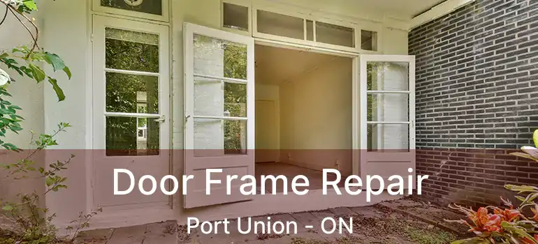 Door Frame Repair Port Union - ON