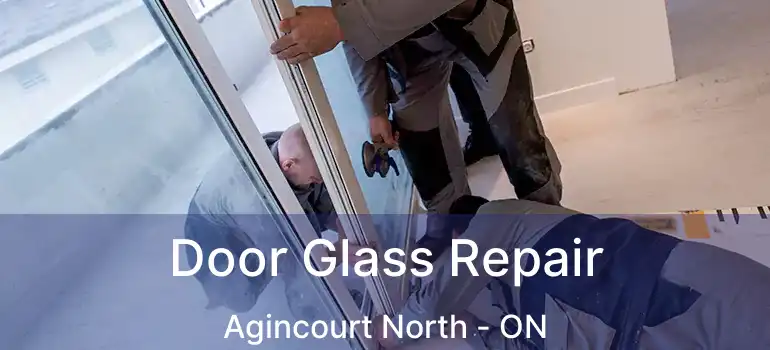  Door Glass Repair Agincourt North - ON