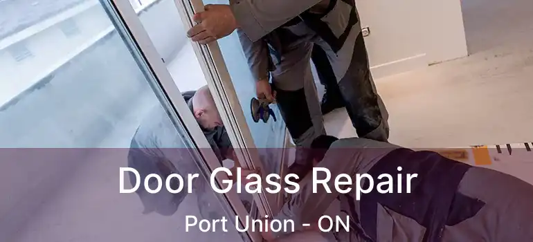  Door Glass Repair Port Union - ON