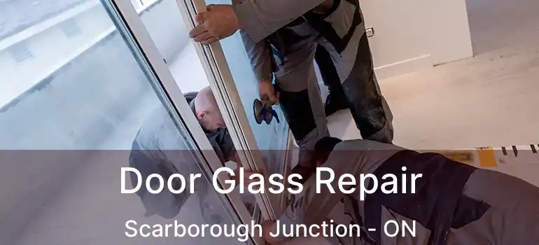 Door Glass Repair Scarborough Junction - ON