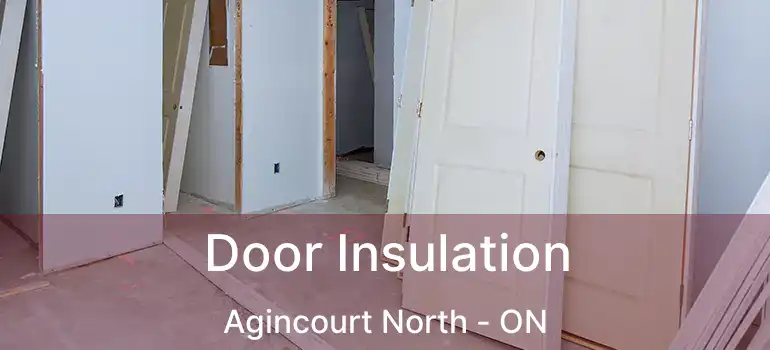  Door Insulation Agincourt North - ON