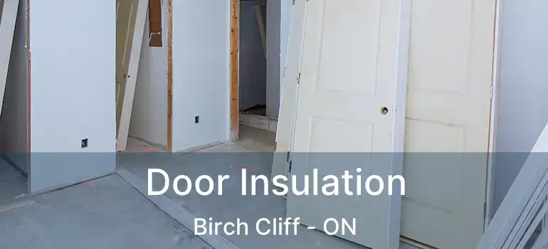  Door Insulation Birch Cliff - ON