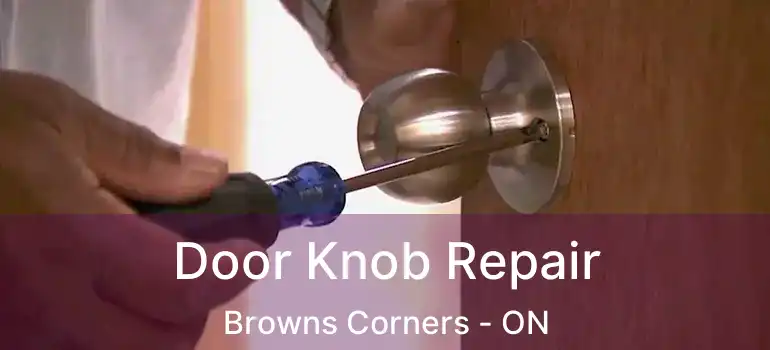  Door Knob Repair Browns Corners - ON