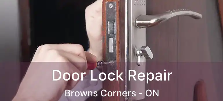 Door Lock Repair Browns Corners - ON