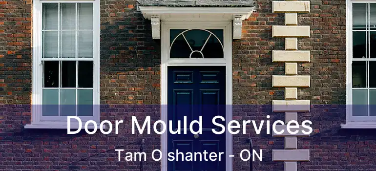  Door Mould Services Tam O shanter - ON