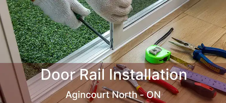 Door Rail Installation Agincourt North - ON