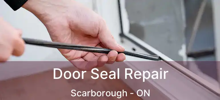  Door Seal Repair Scarborough - ON