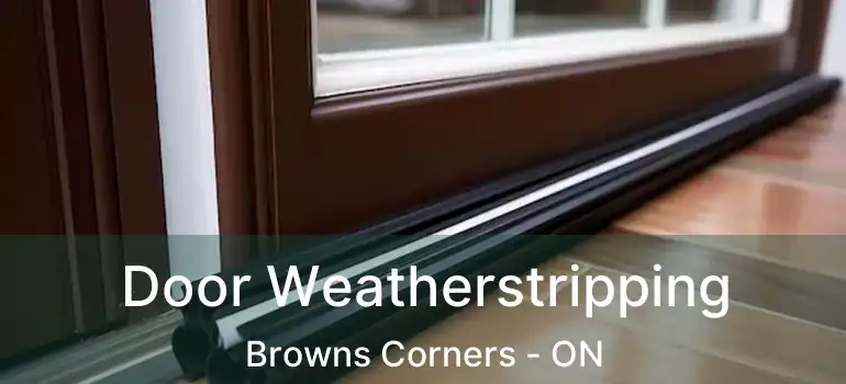 Door Weatherstripping Browns Corners - ON