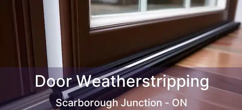  Door Weatherstripping Scarborough Junction - ON