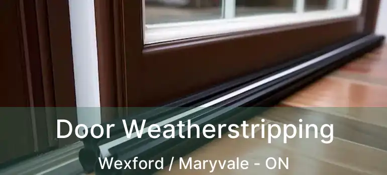  Door Weatherstripping Wexford / Maryvale - ON