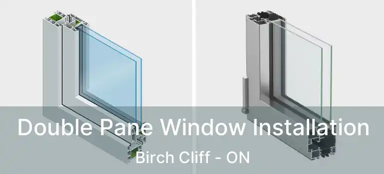  Double Pane Window Installation Birch Cliff - ON