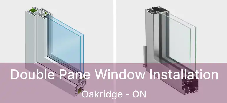  Double Pane Window Installation Oakridge - ON
