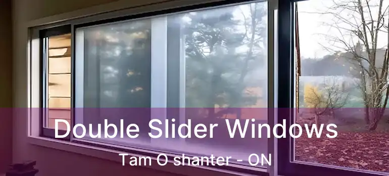 Double Slider Windows Tam O shanter - ON