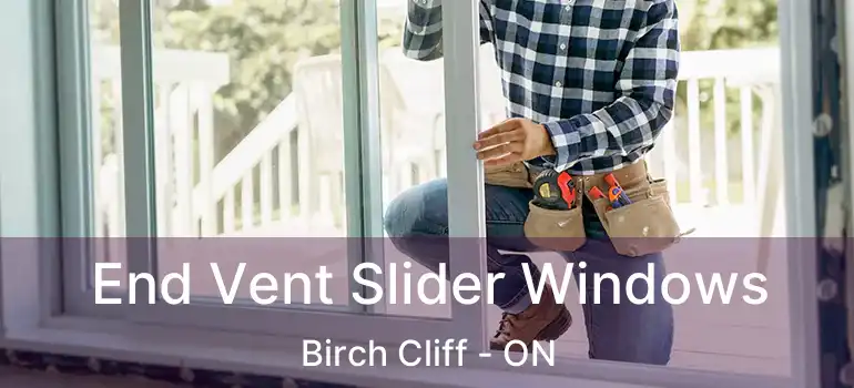 End Vent Slider Windows Birch Cliff - ON