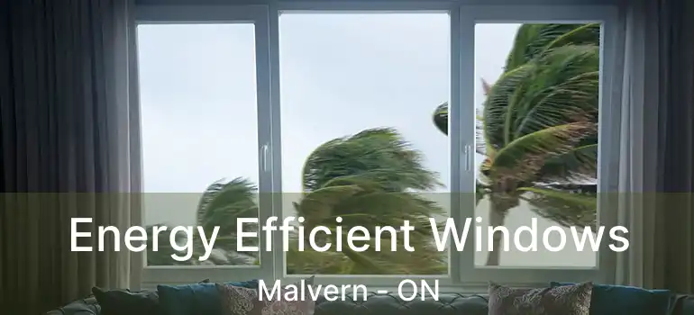  Energy Efficient Windows Malvern - ON