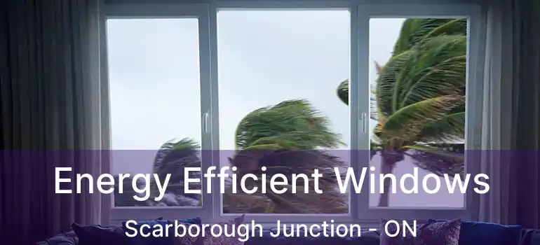  Energy Efficient Windows Scarborough Junction - ON
