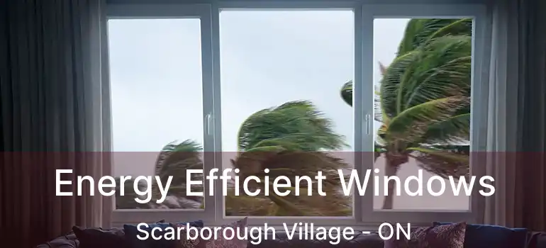  Energy Efficient Windows Scarborough Village - ON