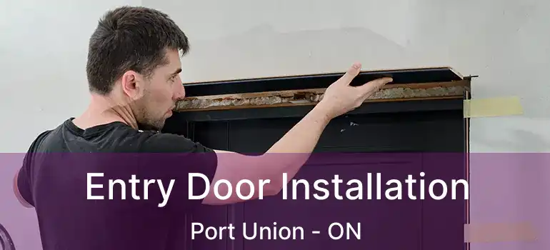  Entry Door Installation Port Union - ON