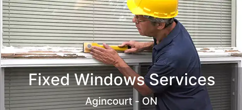  Fixed Windows Services Agincourt - ON