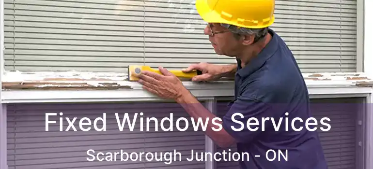  Fixed Windows Services Scarborough Junction - ON