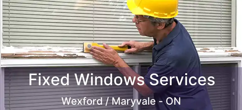  Fixed Windows Services Wexford / Maryvale - ON