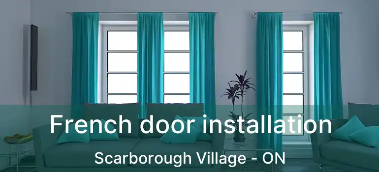 French door installation Scarborough Village - ON