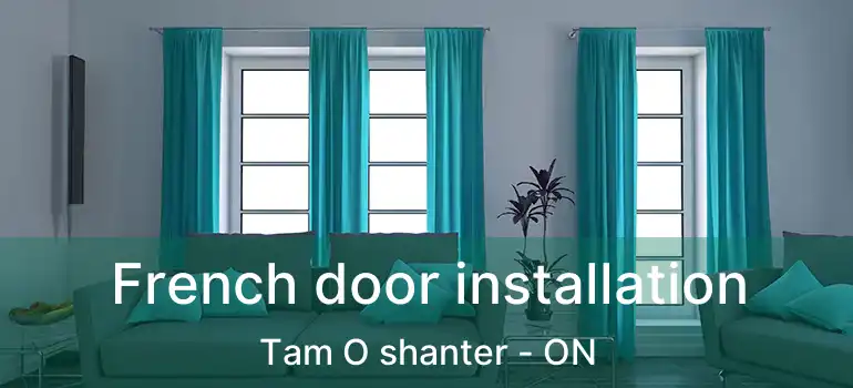  French door installation Tam O shanter - ON