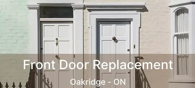  Front Door Replacement Oakridge - ON