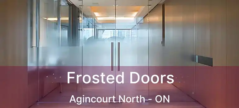  Frosted Doors Agincourt North - ON
