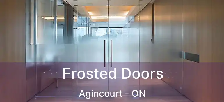  Frosted Doors Agincourt - ON