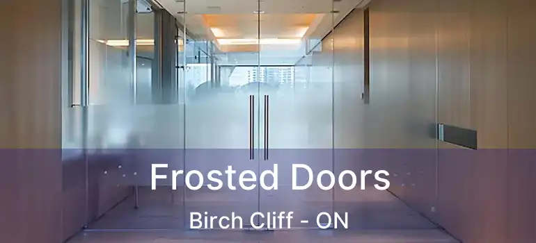  Frosted Doors Birch Cliff - ON