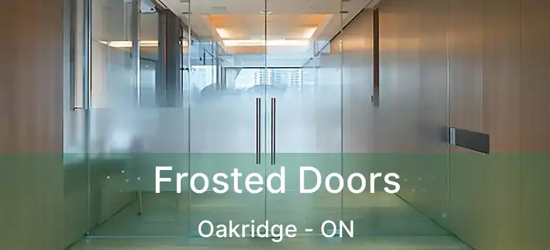  Frosted Doors Oakridge - ON