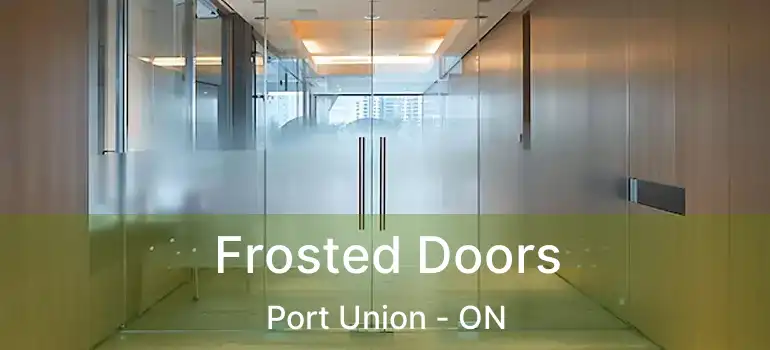  Frosted Doors Port Union - ON