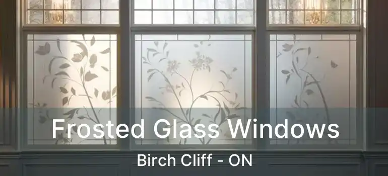  Frosted Glass Windows Birch Cliff - ON