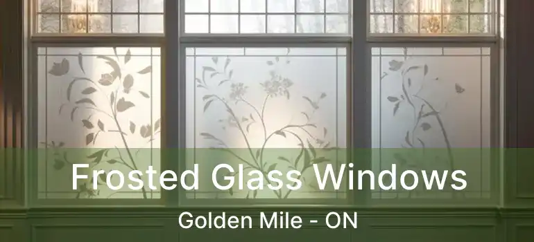 Frosted Glass Windows Golden Mile - ON