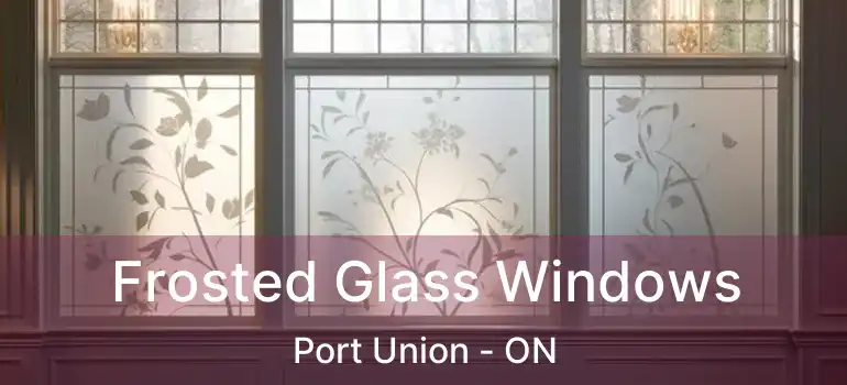  Frosted Glass Windows Port Union - ON
