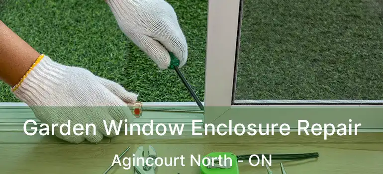  Garden Window Enclosure Repair Agincourt North - ON