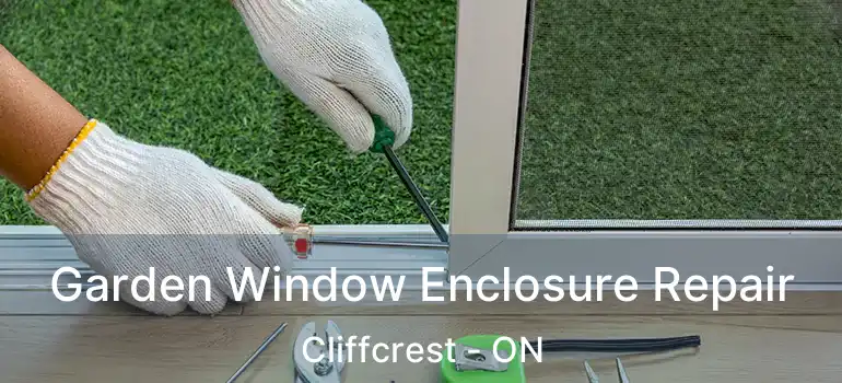 Garden Window Enclosure Repair Cliffcrest - ON