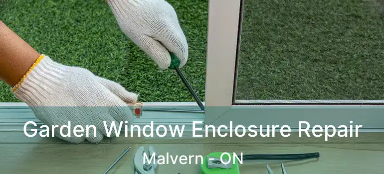Garden Window Enclosure Repair Malvern - ON