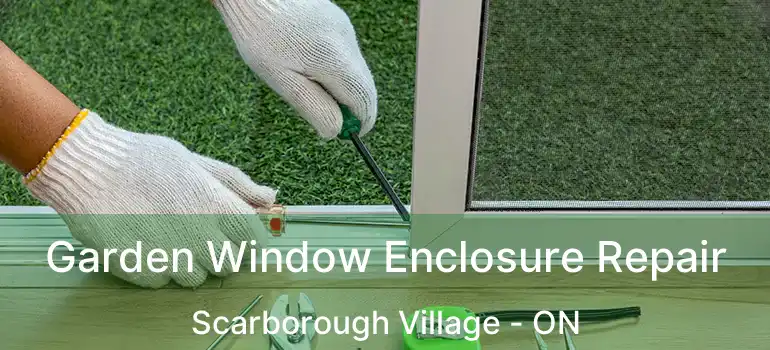  Garden Window Enclosure Repair Scarborough Village - ON