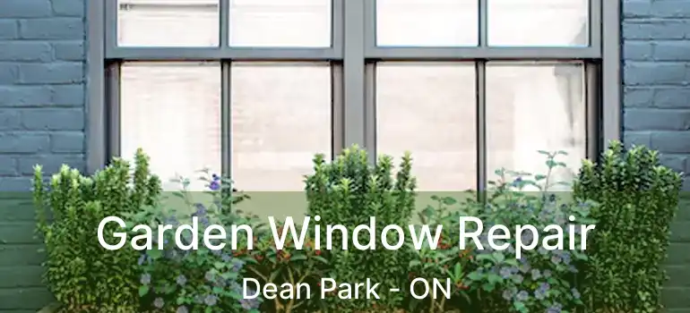 Garden Window Repair Dean Park - ON