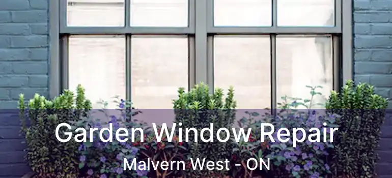  Garden Window Repair Malvern West - ON